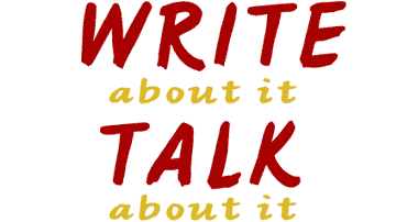 WRITE about it, TALK about it